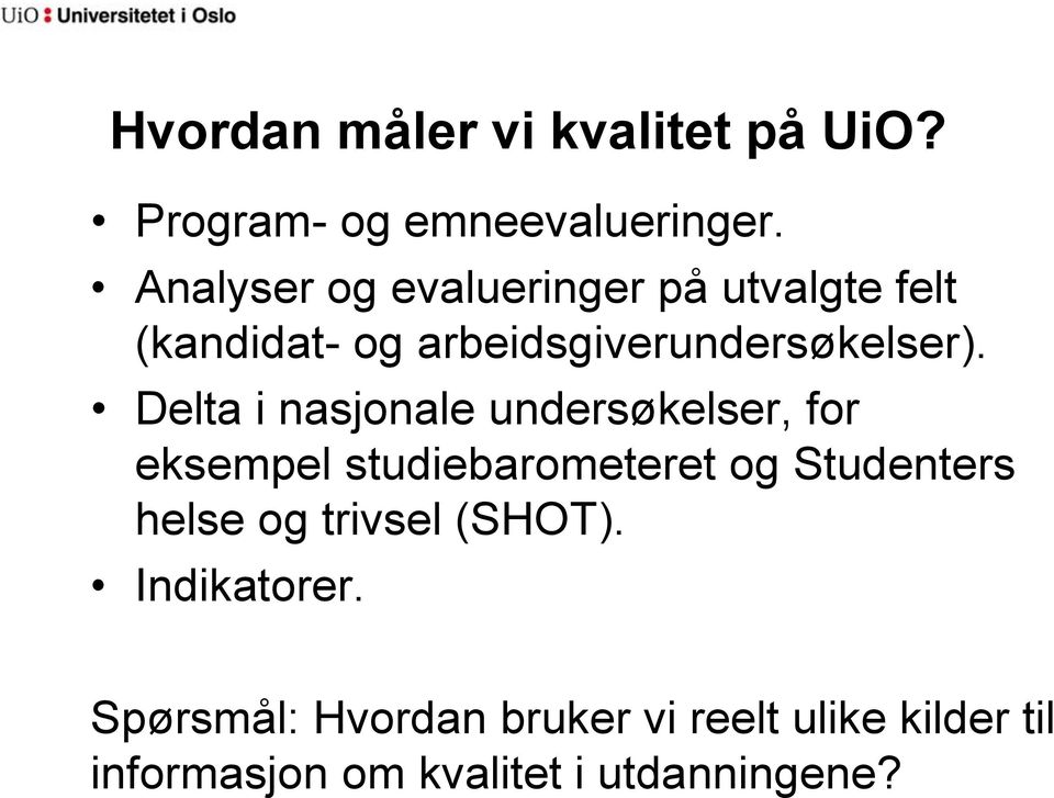 Delta i nasjonale undersøkelser, for eksempel studiebarometeret og Studenters helse og