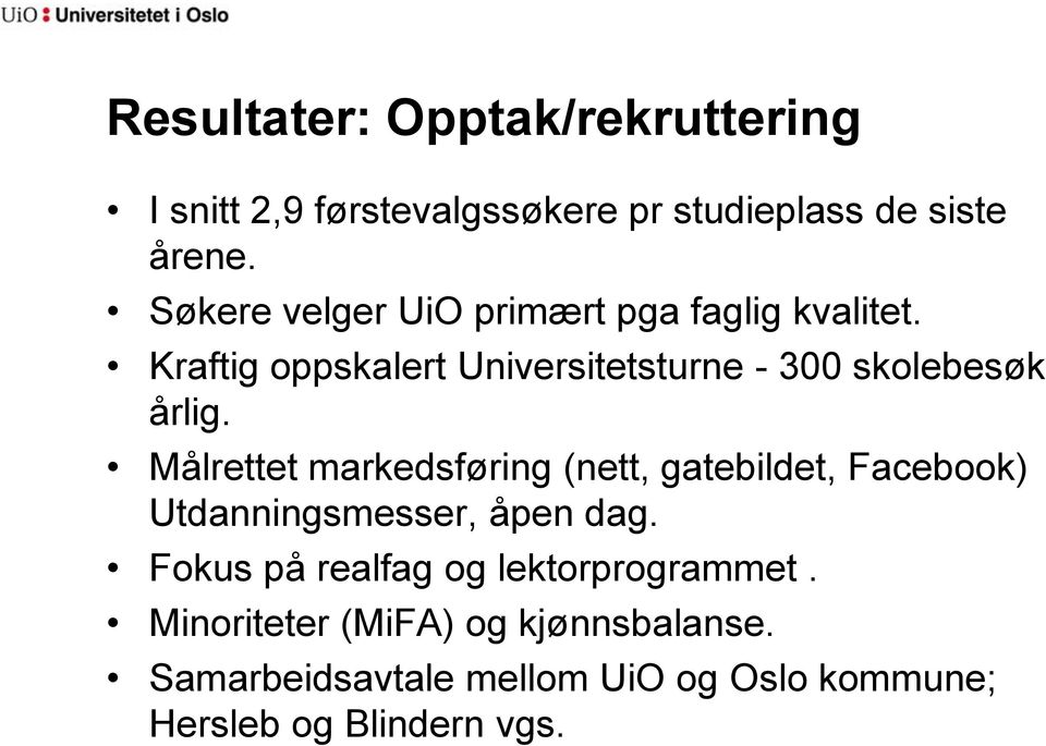 Målrettet markedsføring (nett, gatebildet, Facebook) Utdanningsmesser, åpen dag.