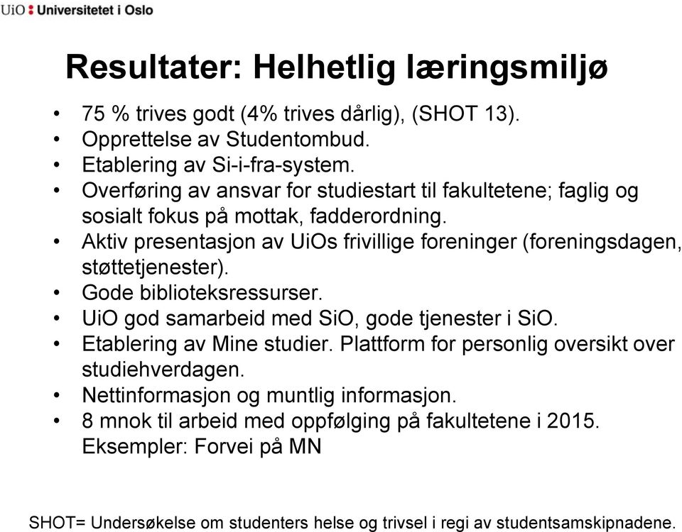 Aktiv presentasjon av UiOs frivillige foreninger (foreningsdagen, støttetjenester). Gode biblioteksressurser. UiO god samarbeid med SiO, gode tjenester i SiO.