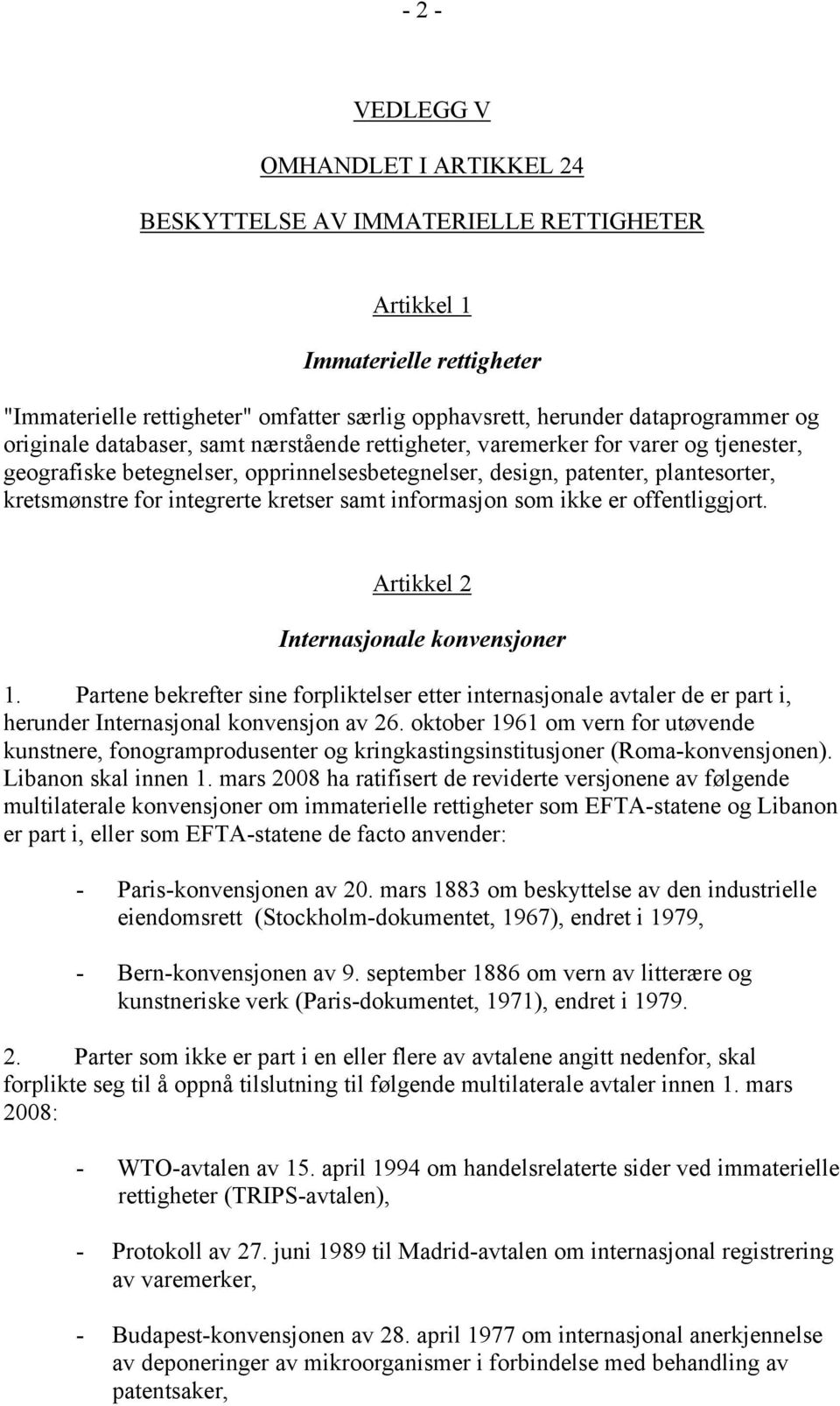 kretser samt informasjon som ikke er offentliggjort. Artikkel 2 Internasjonale konvensjoner 1.