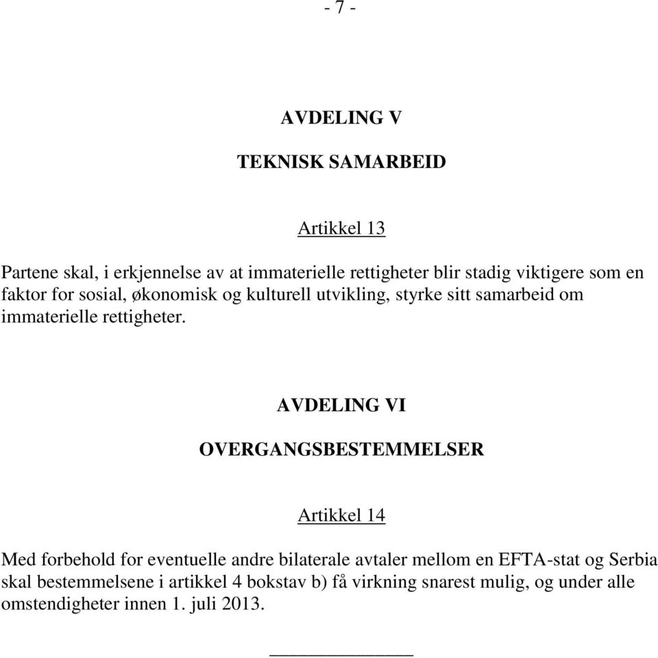 AVDELING VI OVERGANGSBESTEMMELSER Artikkel 14 Med forbehold for eventuelle andre bilaterale avtaler mellom en EFTA-stat