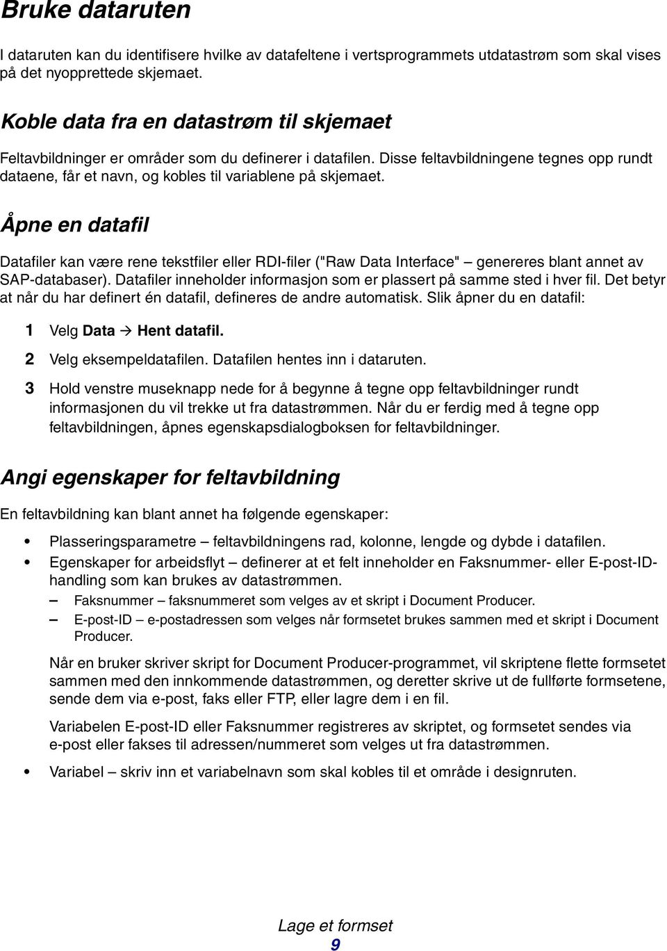 Åpne en datafil Datafiler kan være rene tekstfiler eller RDI-filer ("Raw Data Interface" genereres blant annet av SAP-databaser).