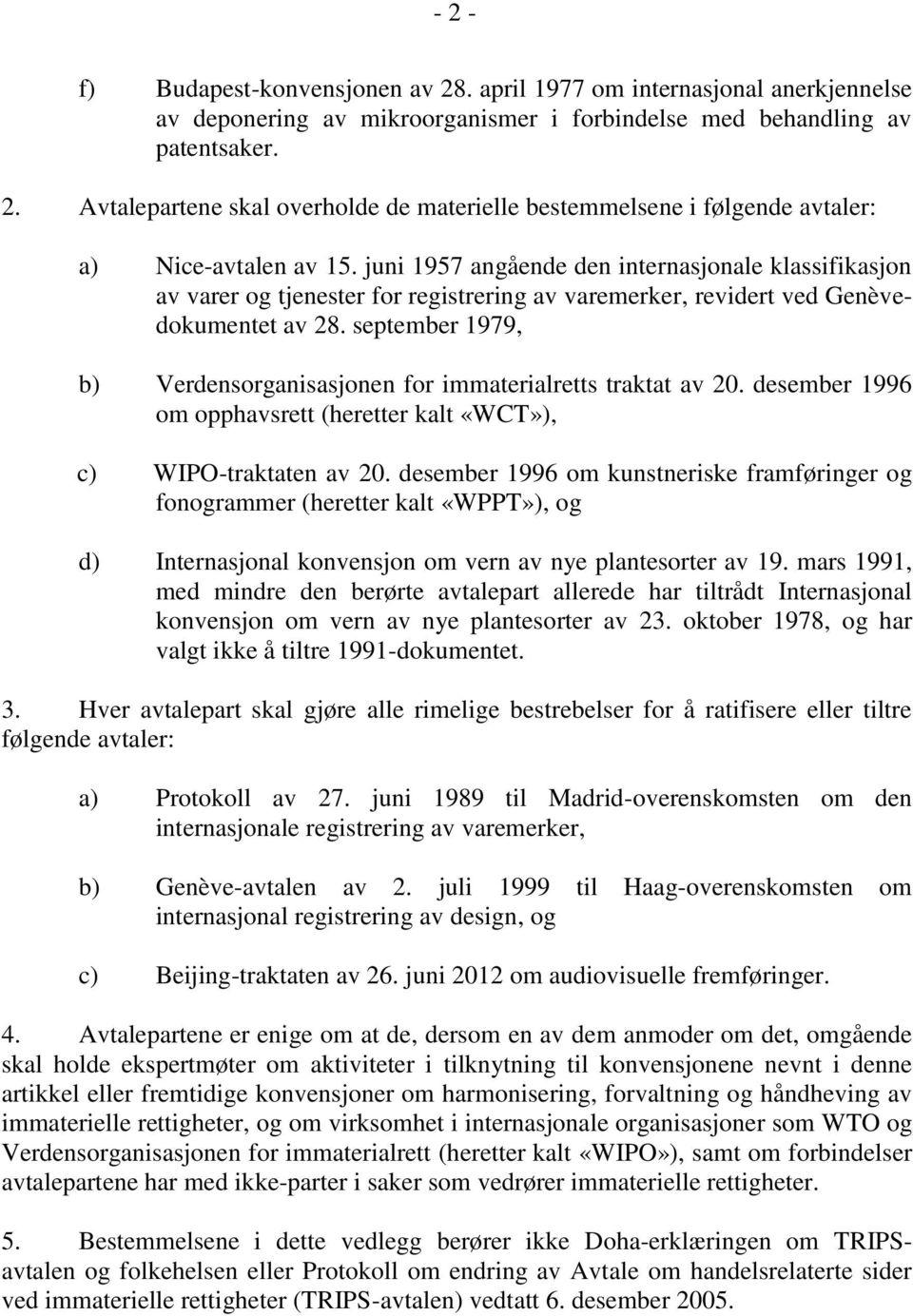 september 1979, b) Verdensorganisasjonen for immaterialretts traktat av 20. desember 1996 om opphavsrett (heretter kalt «WCT»), c) WIPO-traktaten av 20.