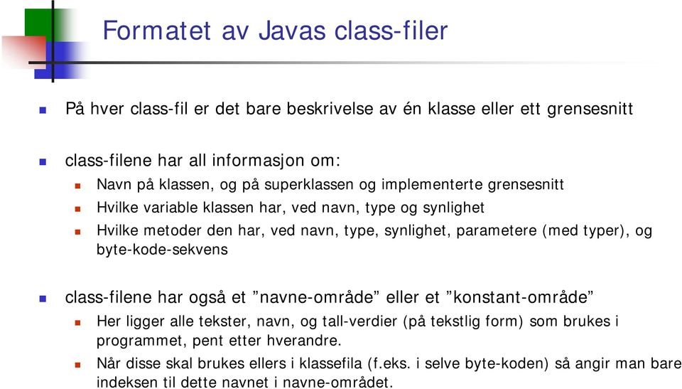 typer), og byte-kode-sekvens class-filene har også et navne-område eller et konstant-område Her ligger alle tekster, navn, og tall-verdier (på tekstlig form) som