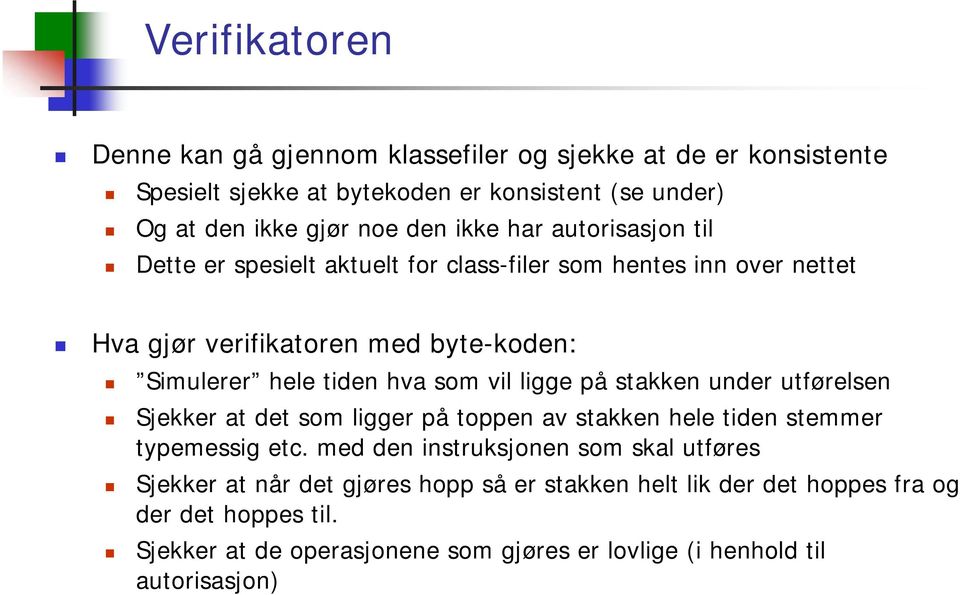 vil ligge på stakken under utførelsen Sjekker at det som ligger på toppen av stakken hele tiden stemmer typemessig etc.