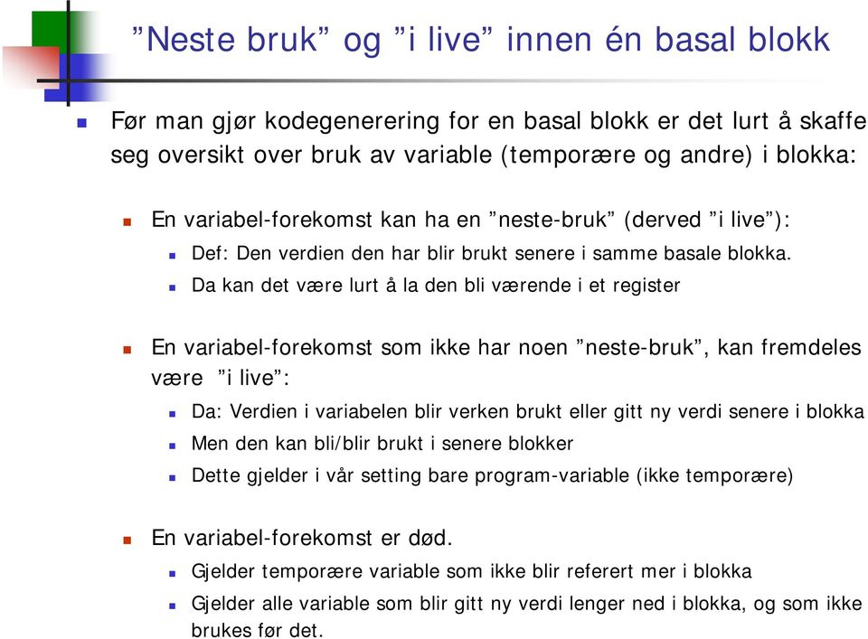 Da kan det være lurt å la den bli værende i et register En variabel-forekomst som ikke har noen neste-bruk, kan fremdeles være i live : Da: Verdien i variabelen blir verken brukt eller gitt ny verdi