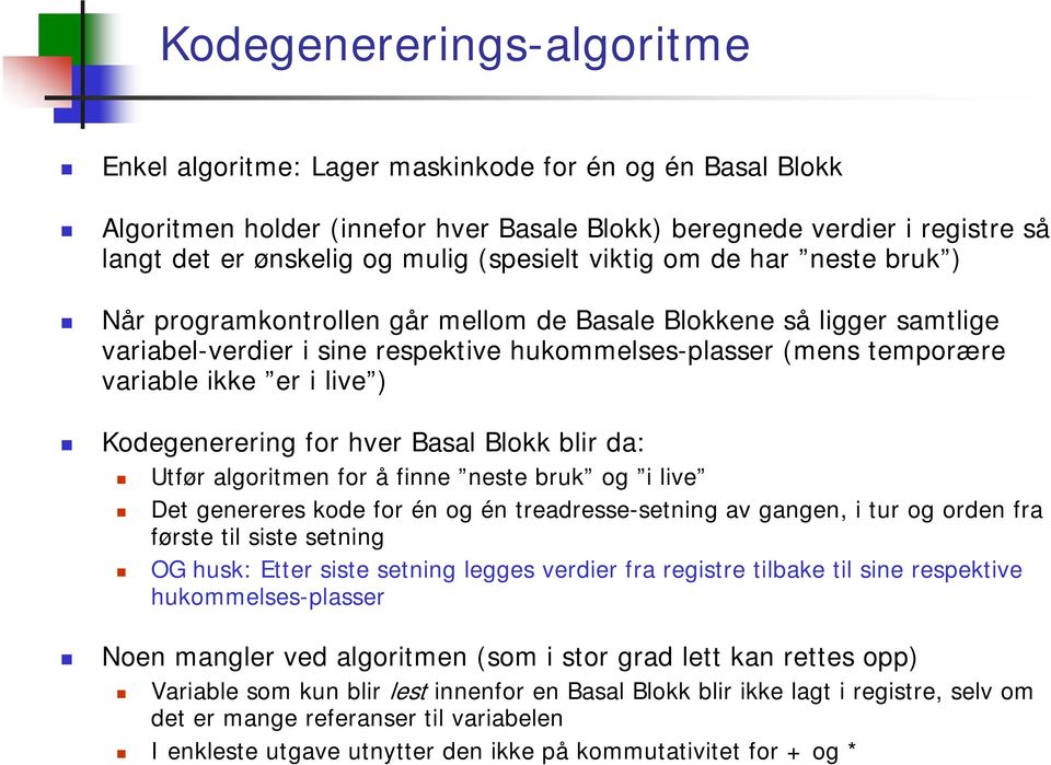 i live ) Kodegenerering for hver Basal Blokk blir da: Utfør algoritmen for å finne neste bruk og i live Det genereres kode for én og én treadresse-setning av gangen, i tur og orden fra første til