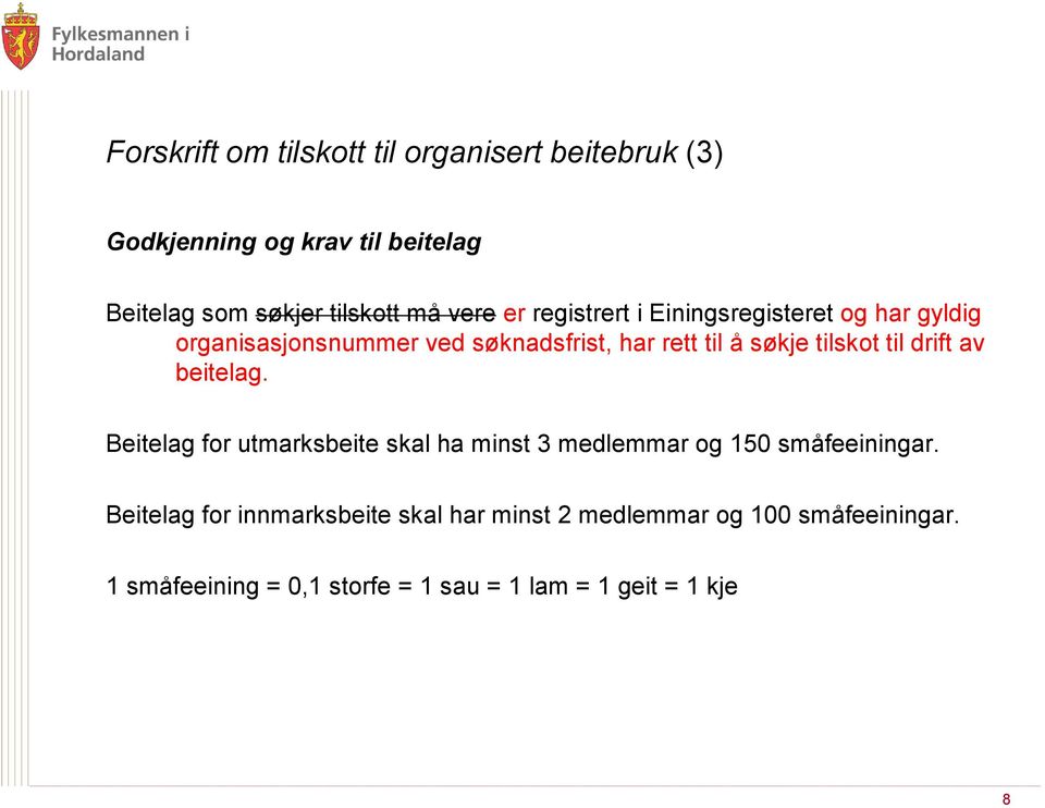 tilskot til drift av beitelag. Beitelag for utmarksbeite skal ha minst 3 medlemmar og 150 småfeeiningar.