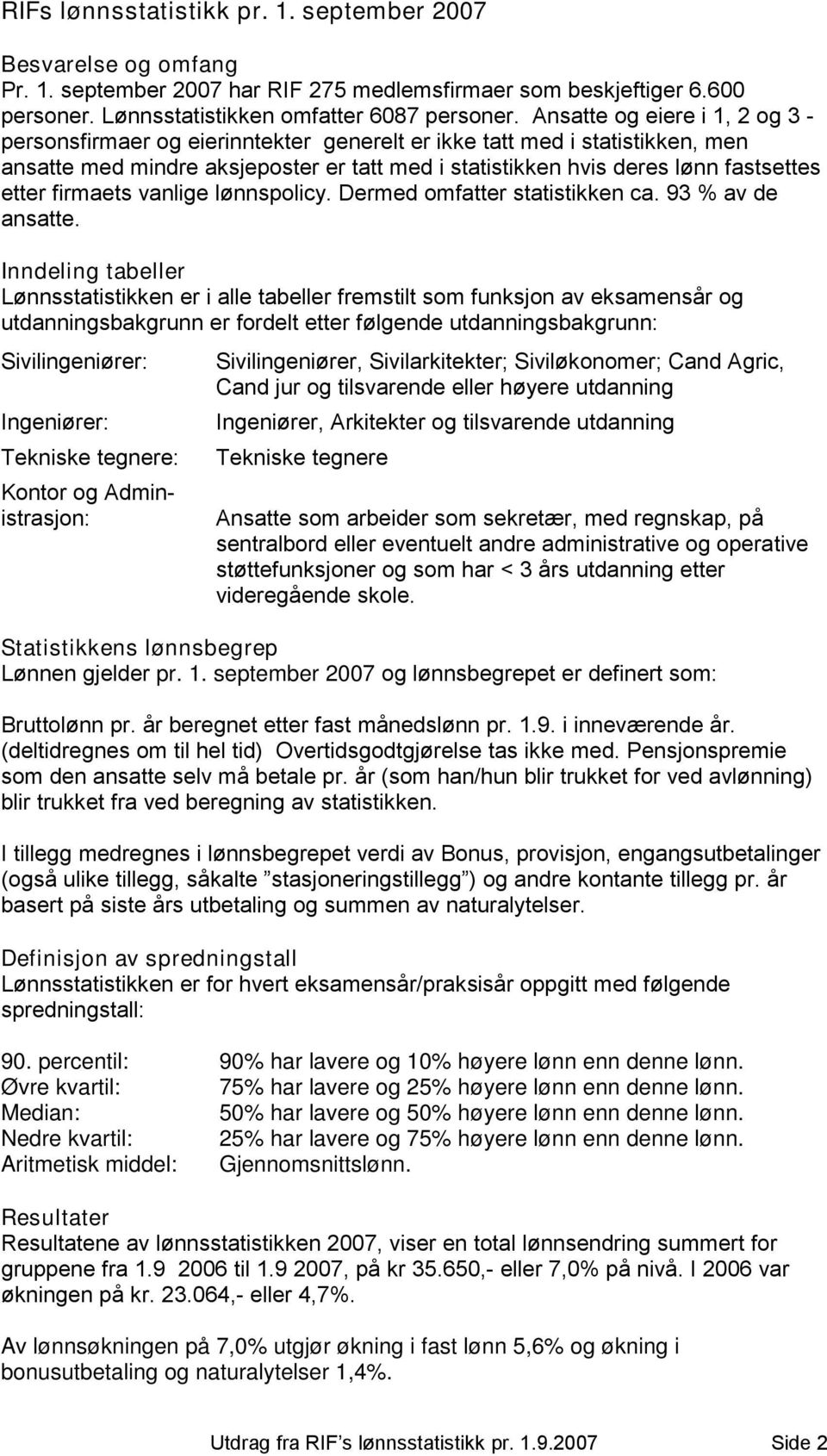 firmaets vanlige lønnspolicy. Dermed omfatter statistikken ca. 93 % av de ansatte.