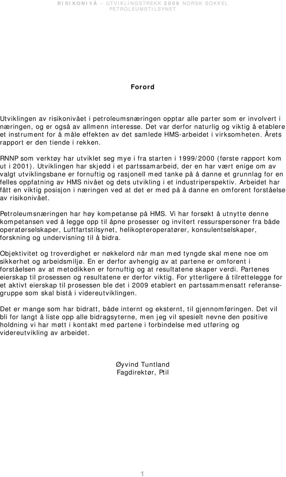 RNNP som verktøy har utviklet seg mye i fra starten i 1999/2 (første rapport kom ut i 21).