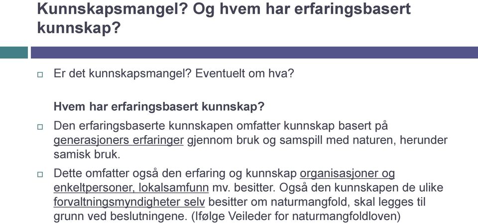 samisk bruk. Dette omfatter også den erfaring og kunnskap organisasjoner og enkeltpersoner, lokalsamfunn mv. besitter.