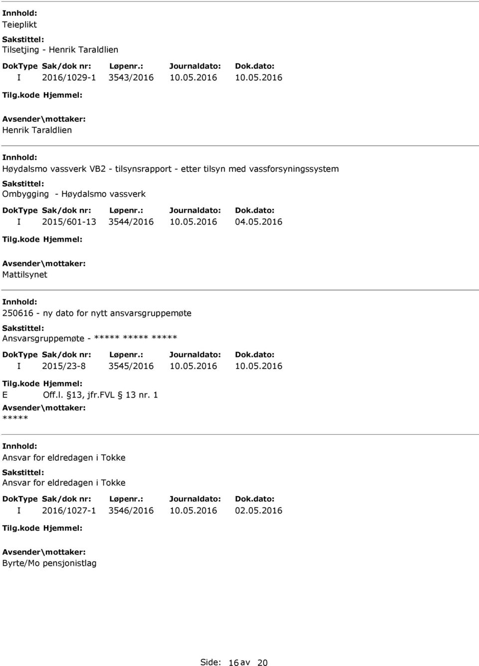 2016 Mattilsynet 250616 - ny dato for nytt ansvarsgruppemøte Ansvarsgruppemøte - 2015/23-8 3545/2016 E Off.l. 13, jfr.