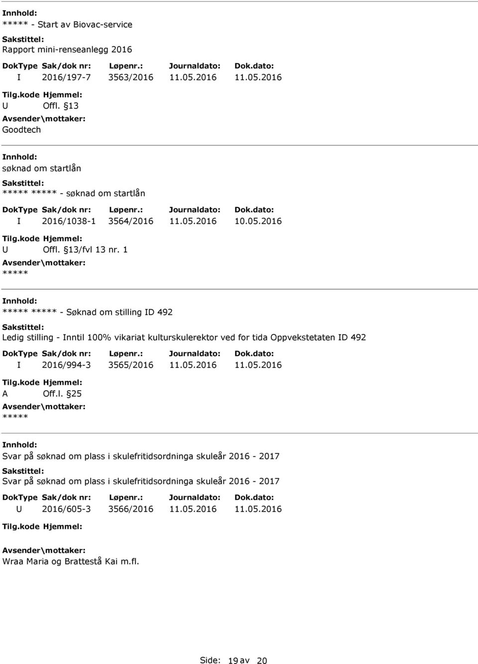 1 - Søknad om stilling D 492 Ledig stilling - nntil 100% vikariat kulturskulerektor ved for tida Oppvekstetaten D 492 2016/994-3