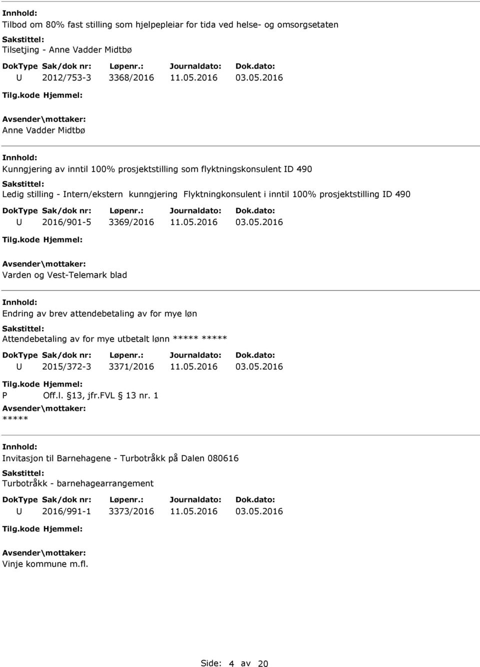 prosjektstilling D 490 2016/901-5 3369/2016 Varden og Vest-Telemark blad Endring av brev attendebetaling av for mye løn Attendebetaling av for mye utbetalt lønn