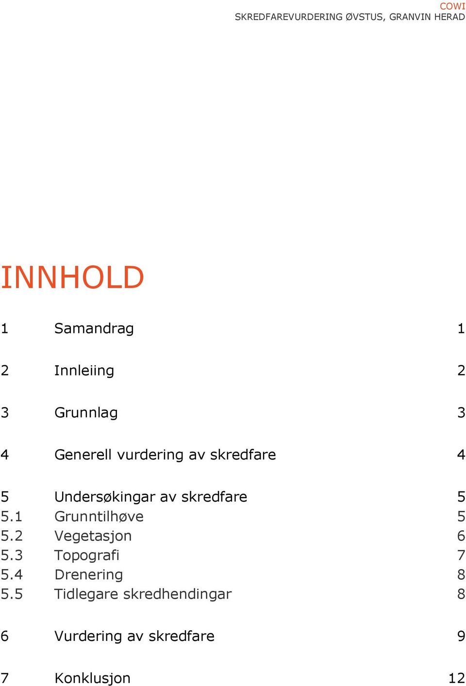 Undersøkingar av skredfare 5 5.1 Grunntilhøve 5 5.2 Vegetasjon 6 5.