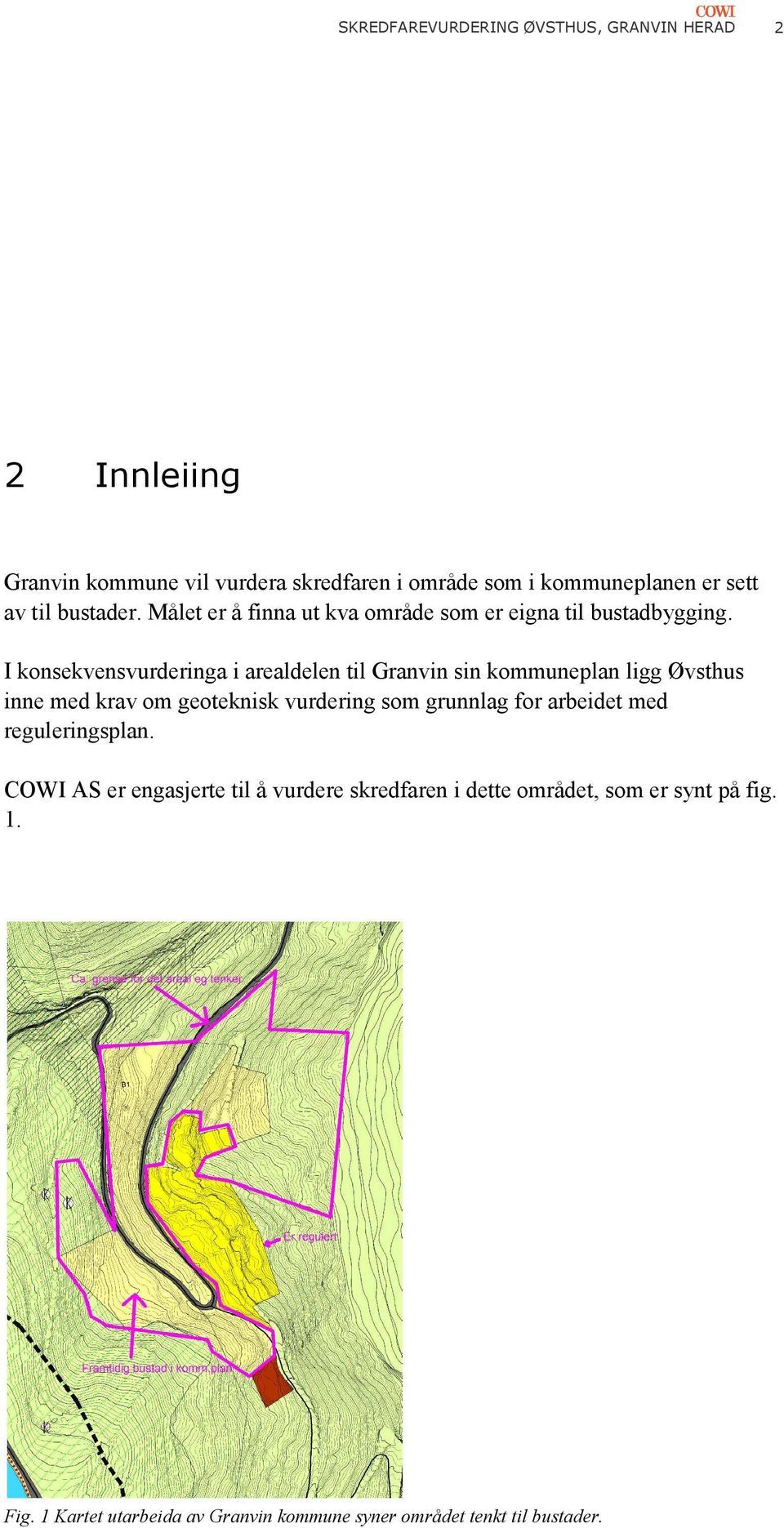 I konsekvensvurderinga i arealdelen til Granvin sin kommuneplan ligg Øvsthus inne med krav om geoteknisk vurdering som grunnlag for