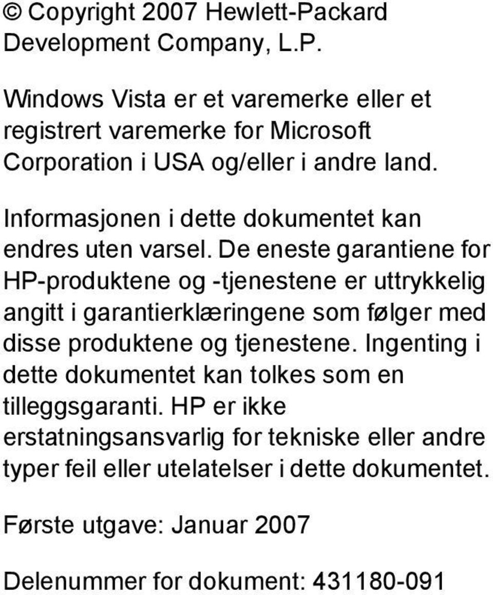 De eneste garantiene for HP-produktene og -tjenestene er uttrykkelig angitt i garantierklæringene som følger med disse produktene og tjenestene.