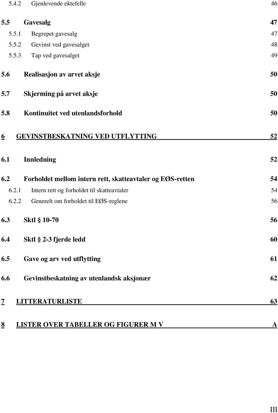 2 Forholdet mellom intern rett, skatteavtaler og EØS-retten 54 6.2.1 Intern rett og forholdet til skatteavtaler 54 6.2.2 Generelt om forholdet til EØS-reglene 56 6.