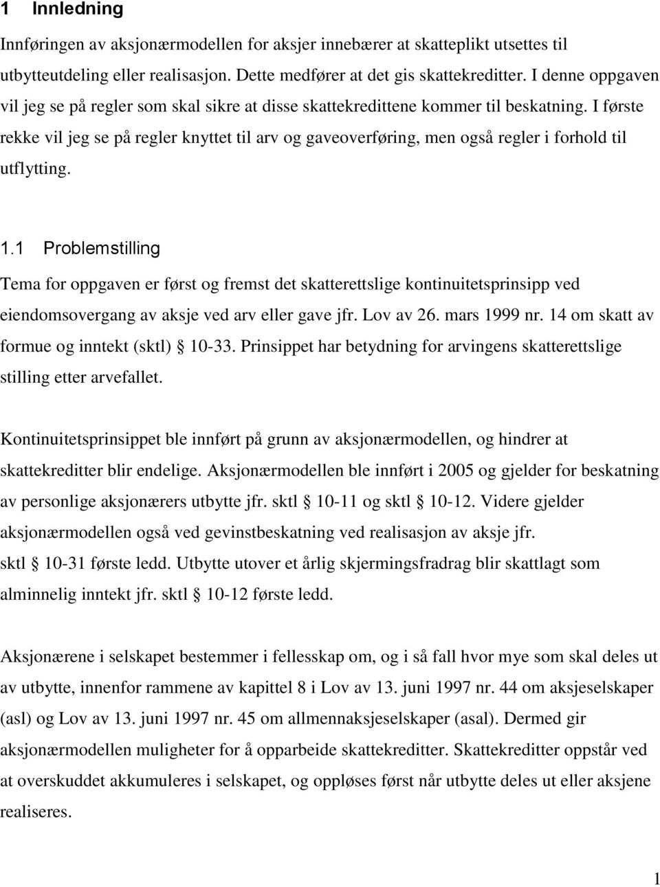 I første rekke vil jeg se på regler knyttet til arv og gaveoverføring, men også regler i forhold til utflytting. 1.