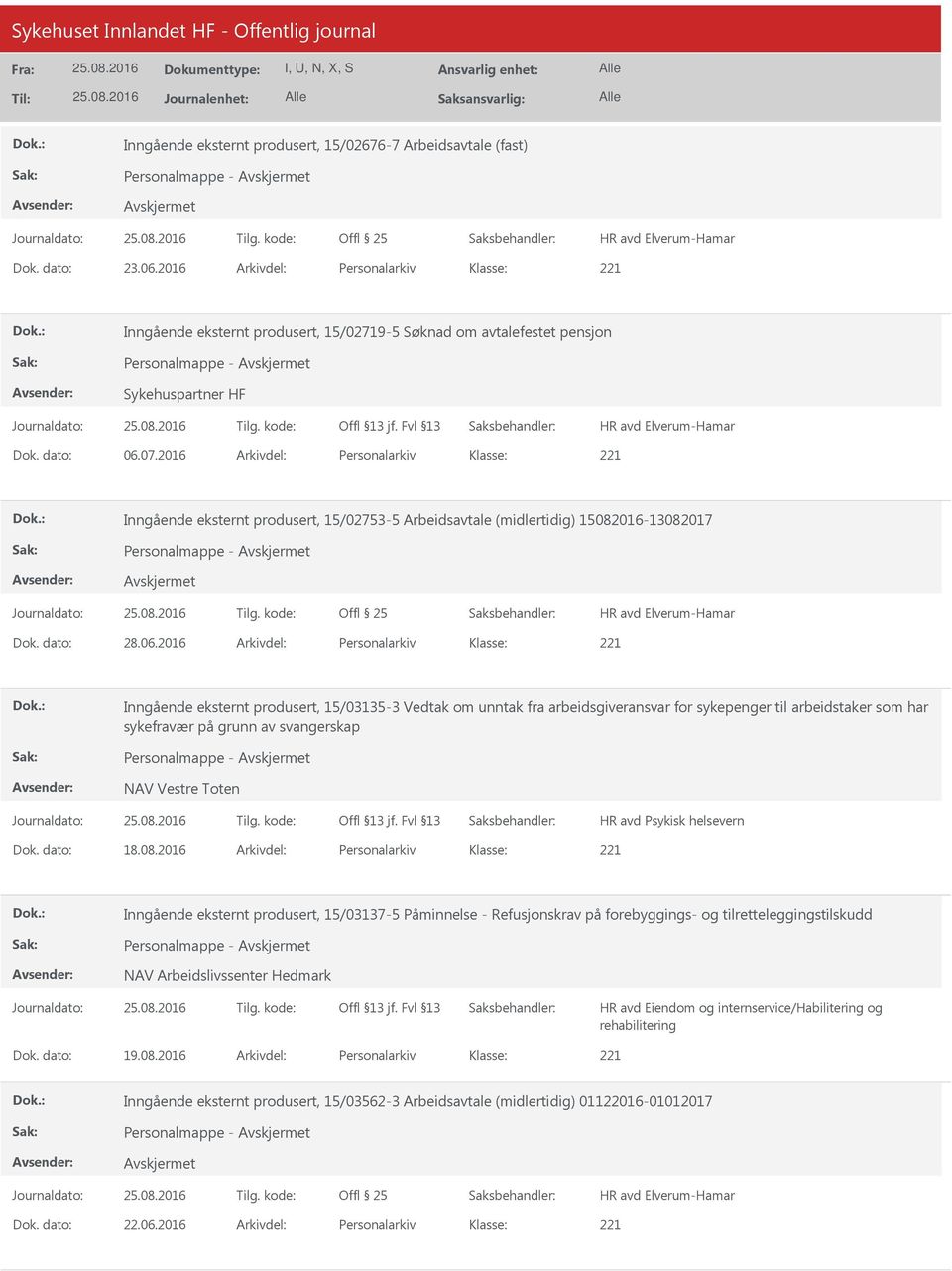 2016 Arkivdel: Personalarkiv Inngående eksternt produsert, 15/02753-5 Arbeidsavtale (midlertidig) 15082016-13082017 Personalmappe - Dok. dato: 28.06.