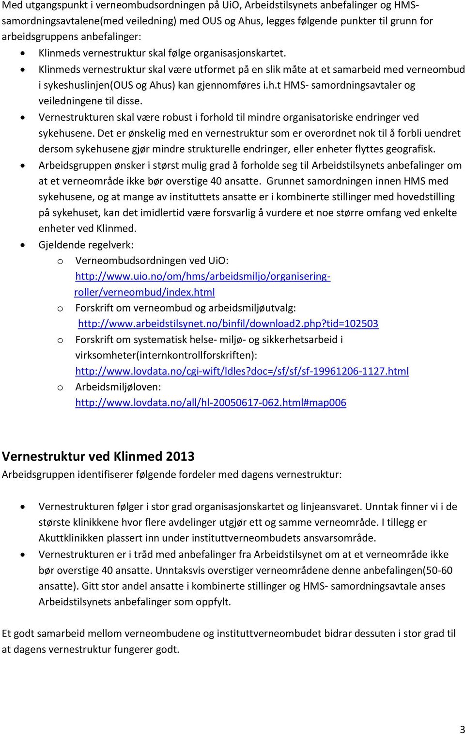 Klinmeds vernestruktur skal være utformet på en slik måte at et samarbeid med verneombud i sykeshuslinjen(ous og Ahus) kan gjennomføres i.h.t HMS- samordningsavtaler og veiledningene til disse.