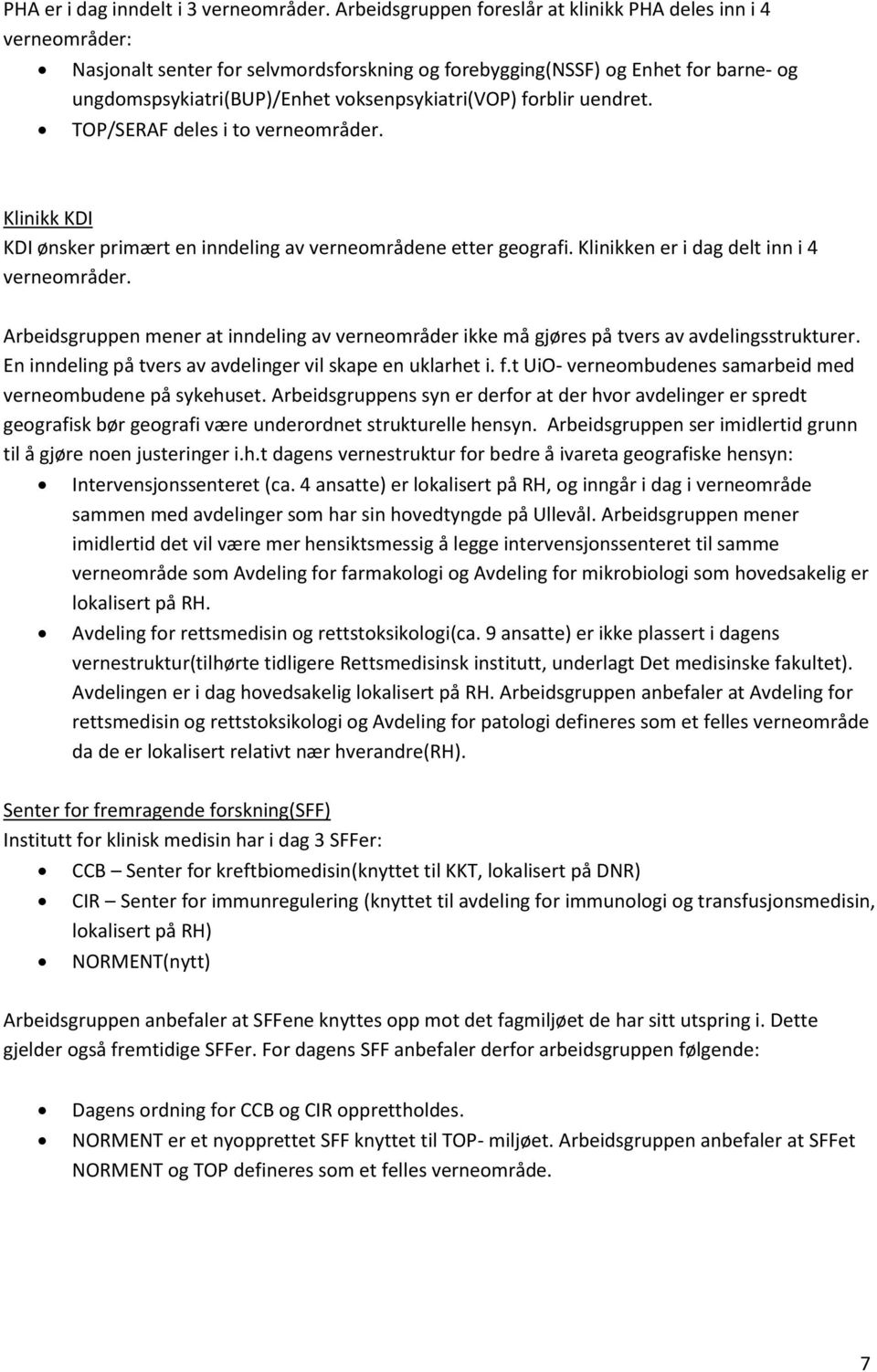 forblir uendret. TOP/SERAF deles i to verneområder. Klinikk KDI KDI ønsker primært en inndeling av verneområdene etter geografi. Klinikken er i dag delt inn i 4 verneområder.