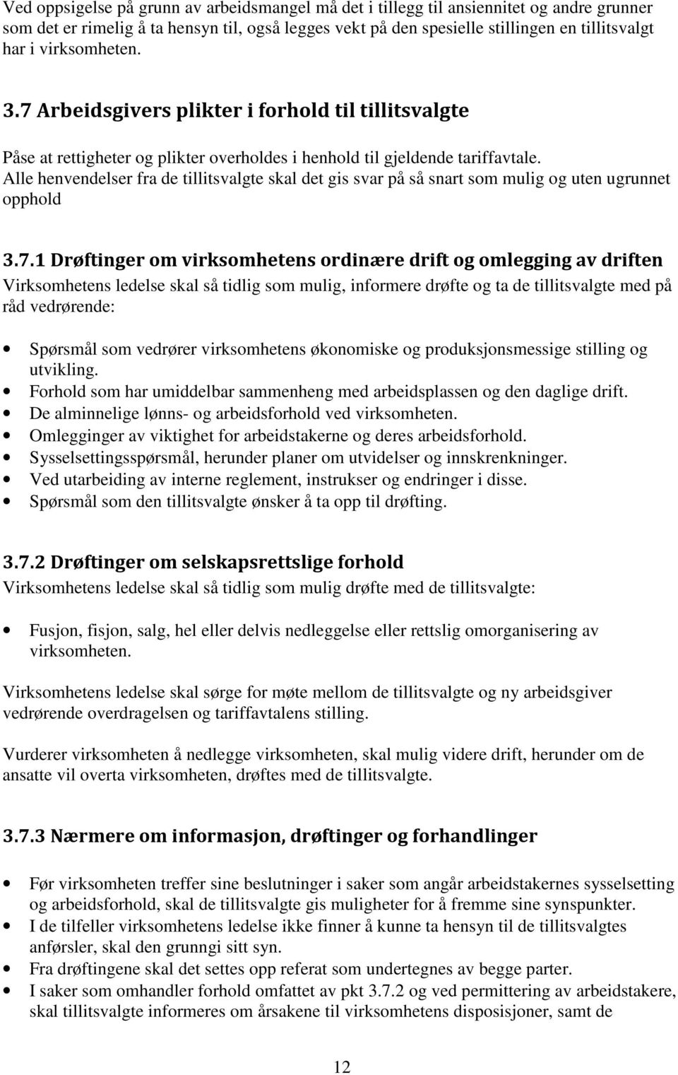 Alle henvendelser fra de tillitsvalgte skal det gis svar på så snart som mulig og uten ugrunnet opphold 3.7.