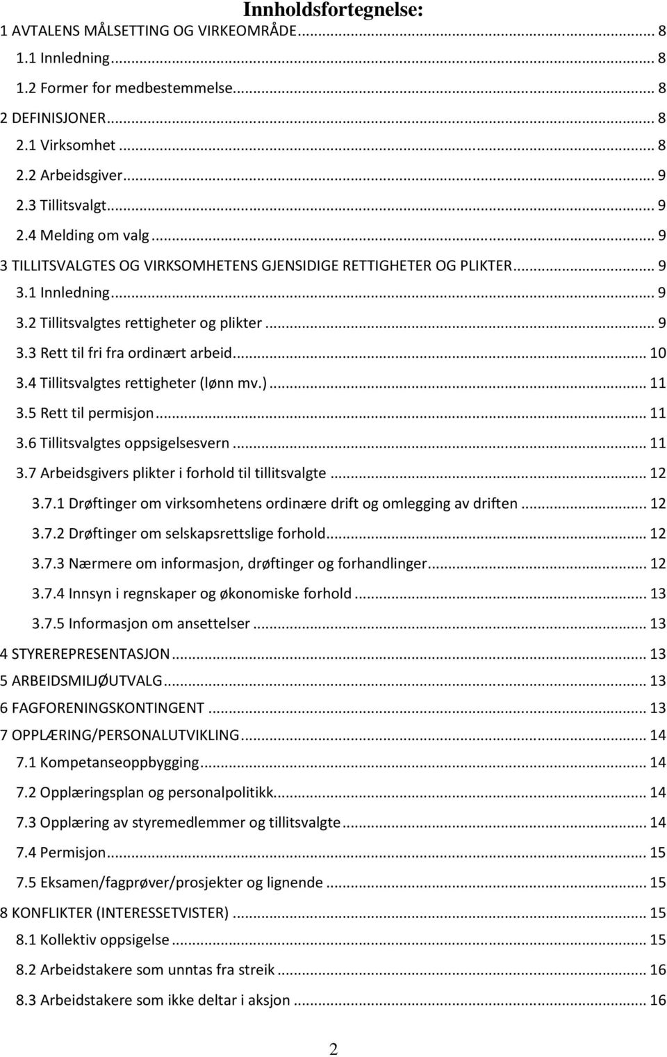 4 Tillitsvalgtes rettigheter (lønn mv.)...11 3.5 Rett til permisjon...11 3.6 Tillitsvalgtes oppsigelsesvern...11 3.7 Arbeidsgivers plikter i forhold til tillitsvalgte...12 3.7.1 Drøftinger om virksomhetens ordinære drift og omlegging av driften.