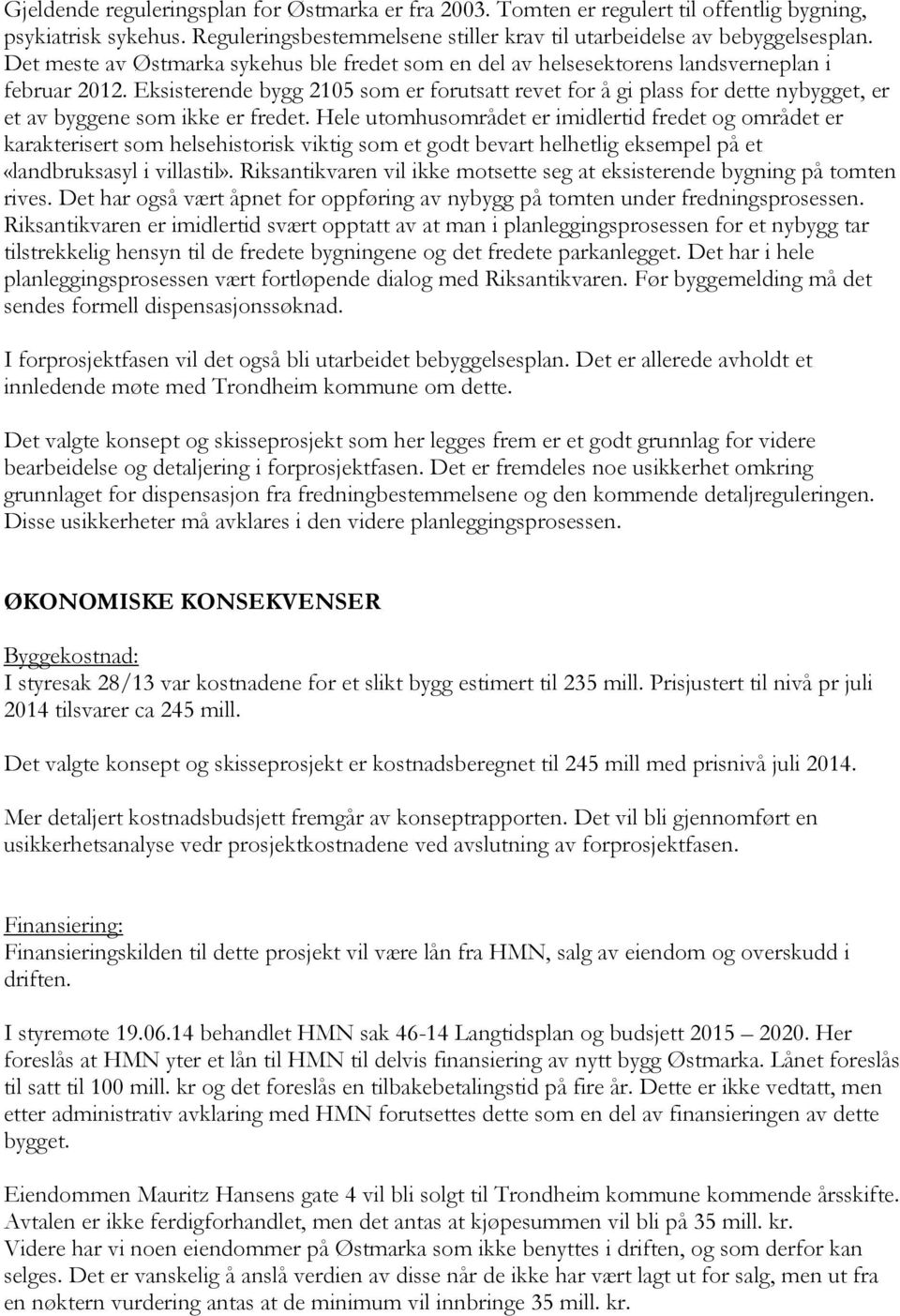 Eksisterende bygg 2105 som er forutsatt revet for å gi plass for dette nybygget, er et av byggene som ikke er fredet.