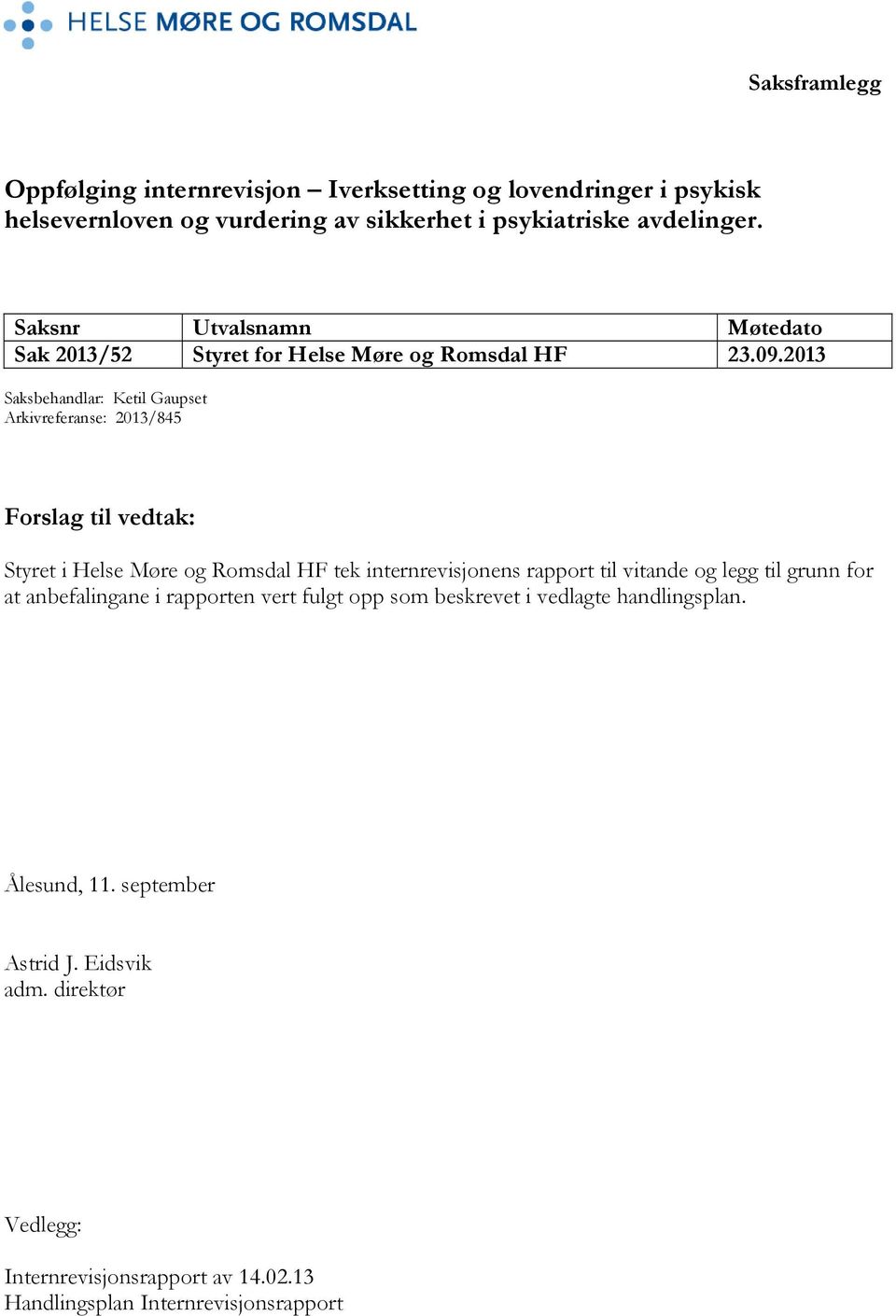 2013 Saksbehandlar: Ketil Gaupset Arkivreferanse: 2013/845 Forslag til vedtak: Styret i Helse Møre og Romsdal HF tek internrevisjonens rapport til vitande