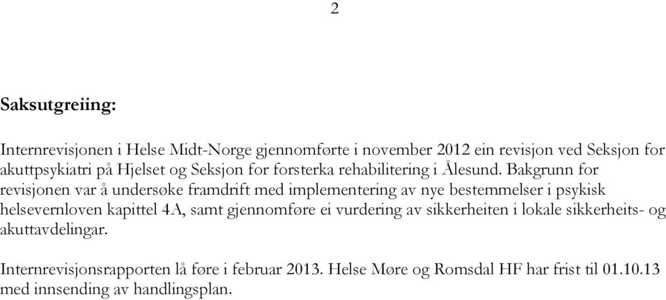 Bakgrunn for revisjonen var å undersøke framdrift med implementering av nye bestemmelser i psykisk helsevernloven kapittel 4A, samt