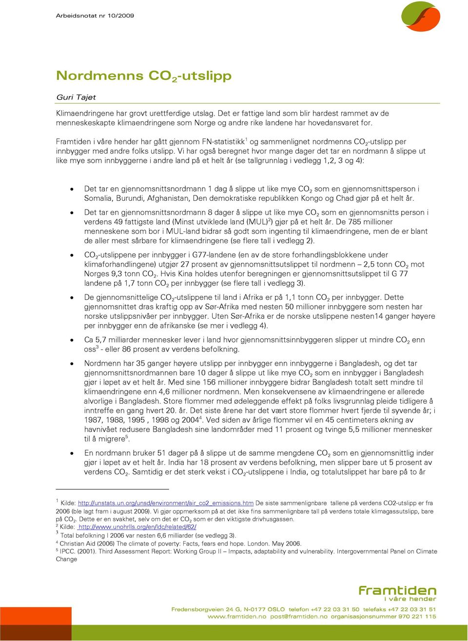 Framtiden i våre hender har gått gjennom FN-statistikk 1 og sammenlignet nordmenns CO 2 -utslipp per innbygger med andre folks utslipp.