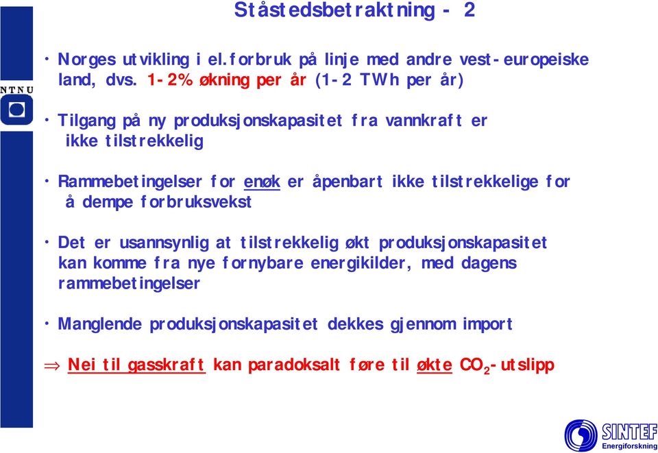 er åpenbart ikke tilstrekkelige for å dempe forbruksvekst Det er usannsynlig at tilstrekkelig økt produksjonskapasitet kan komme fra