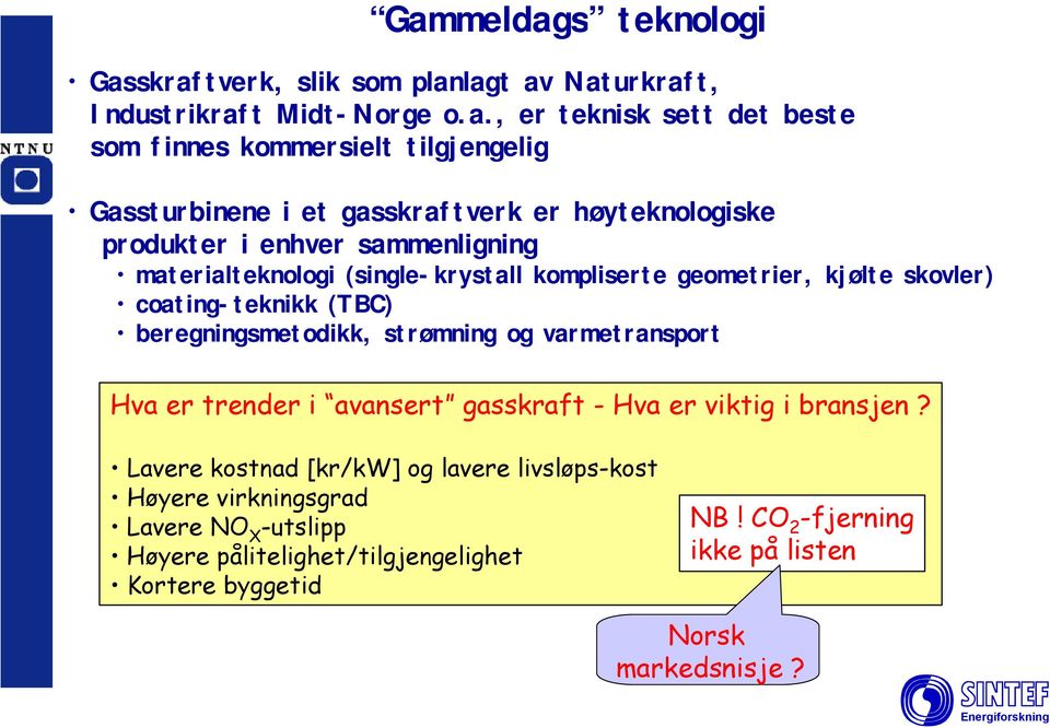 coating-teknikk (TBC) beregningsmetodikk, strømning og varmetransport Hva er trender i avansert gasskraft - Hva er viktig i bransjen?