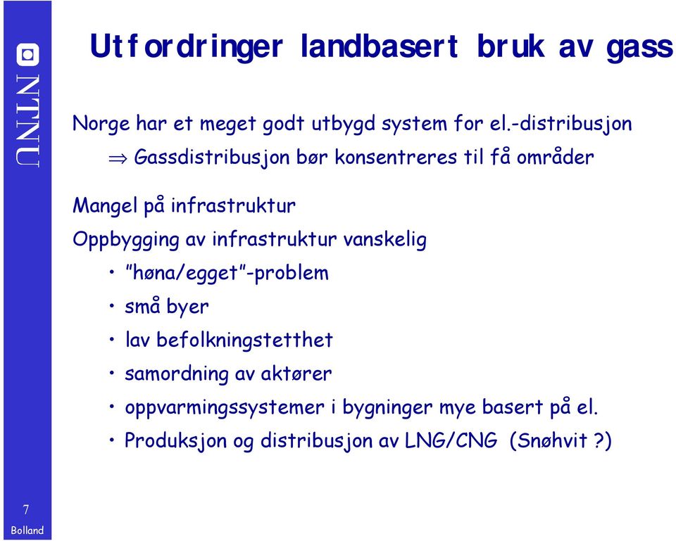 Oppbygging av infrastruktur vanskelig høna/egget -problem små byer lav befolkningstetthet