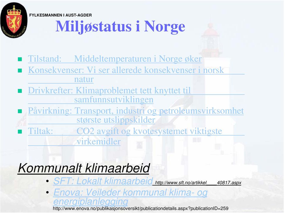 FYLKESMANNEN I AUST-AGDER Miljøstatus i Norge Tilstand: Middeltemperaturen i Norge øker Konsekvenser: Vi ser allerede konsekvenser i norsk