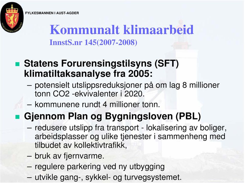 Gjennom Plan og Bygningsloven (PBL) redusere utslipp fra transport - lokalisering av boliger, arbeidsplasser og ulike tjenester i