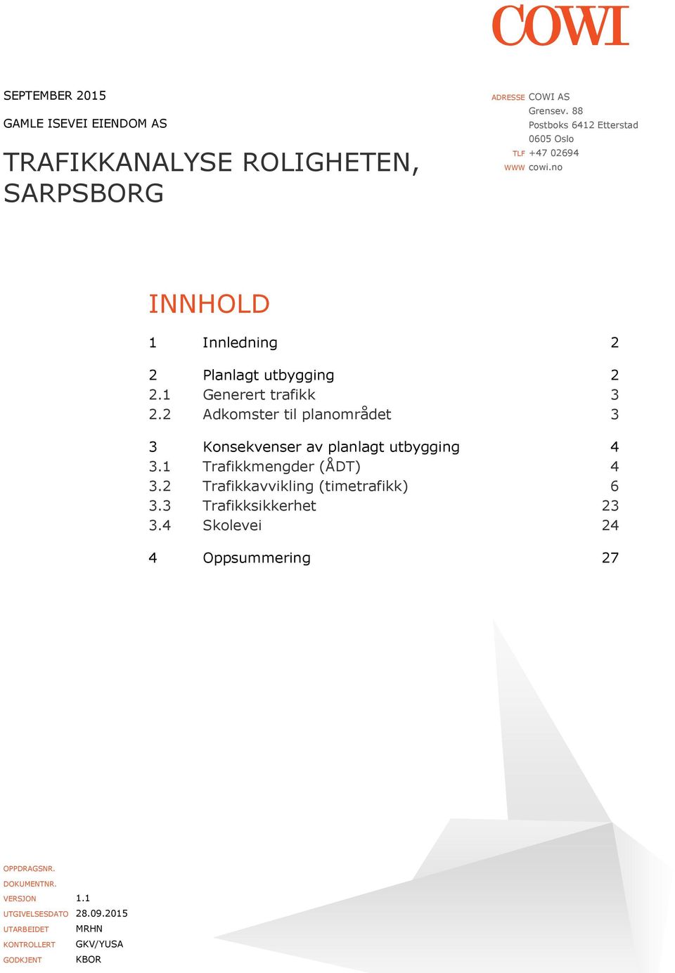 2 Adkomster til planområdet 3 3 Konsekvenser av planlagt utbygging 4 3.1 Trafikkmengder (ÅDT) 4 3.2 Trafikkavvikling (timetrafikk) 6 3.