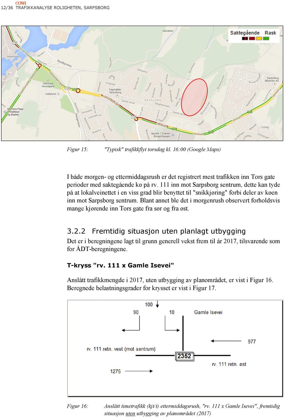 111 inn mot Sarpsborg sentrum, dette kan tyde på at lokalveinettet i en viss grad blir benyttet til "snikkjøring" forbi deler av køen inn mot Sarpsborg sentrum.