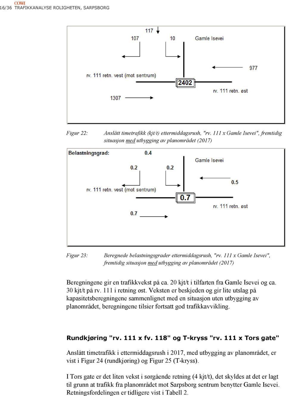 111 x Gamle Isevei", fremtidig situasjon med utbygging av planområdet (2017) Beregningene gir en trafikkvekst på ca. 20 kjt/t i tilfarten fra Gamle Isevei og ca. 30 kjt/t på rv. 111 i retning øst.