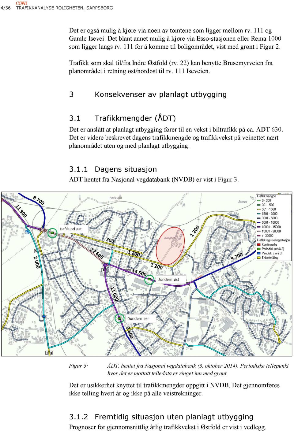 22) kan benytte Brusemyrveien fra planområdet i retning øst/nordøst til rv. 111 Iseveien. 3 Konsekvenser av planlagt utbygging 3.