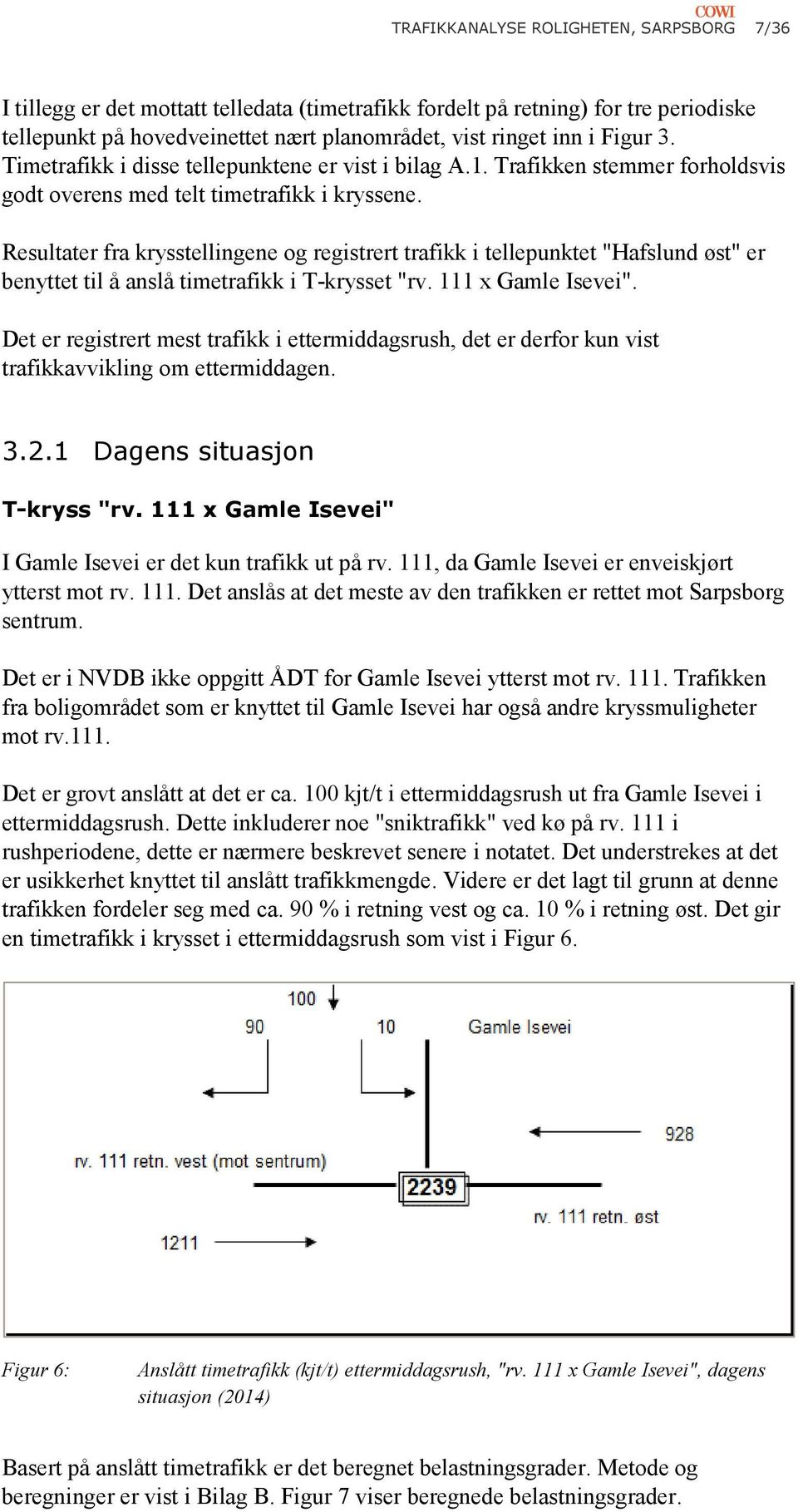 Resultater fra krysstellingene og registrert trafikk i tellepunktet "Hafslund øst" er benyttet til å anslå timetrafikk i T-krysset "rv. 111 x Gamle Isevei".