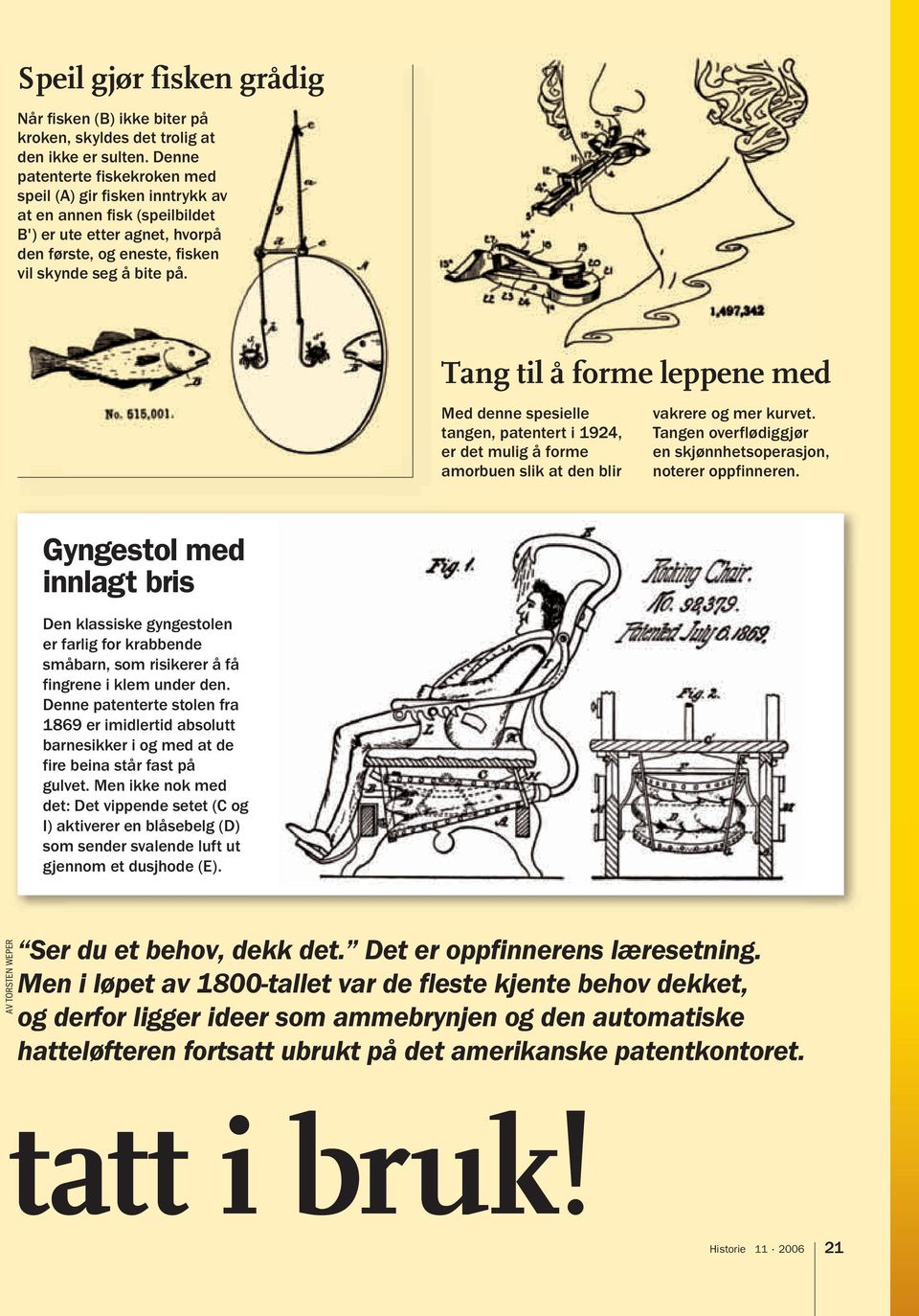 Tang til å forme leppene med Med denne spesielle tangen, patentert i 1924, er det mulig å forme amorbuen slik at den blir vakrere og mer kurvet.