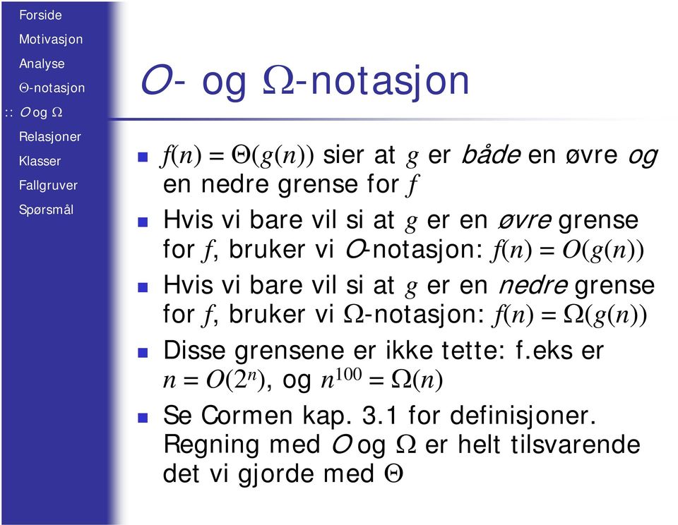 nedre grense for f, bruker vi Ω-notasjon: f(n) = Ω(g(n)) Disse grensene er ikke tette: f.