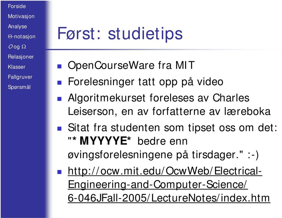 tipset oss om det: "*MYYYYE* bedre enn øvingsforelesningene på tirsdager." :-) http://ocw.