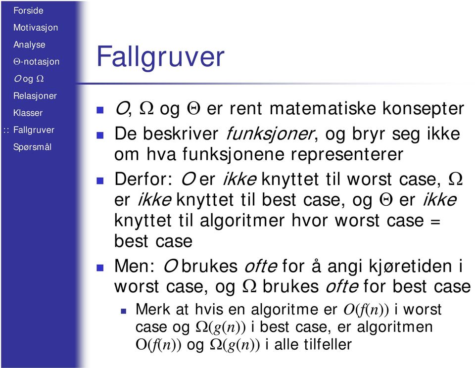 algoritmer hvor worst case = best case Men: O brukes ofte for å angi kjøretiden i worst case, og Ω brukes ofte for