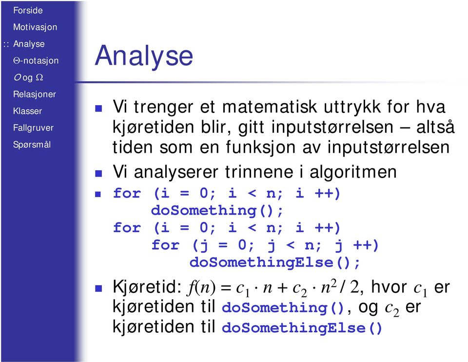 dosomething(); for (i = 0; i < n; i ++) for (j = 0; j < n; j ++) dosomethingelse(); Kjøretid: f(n)