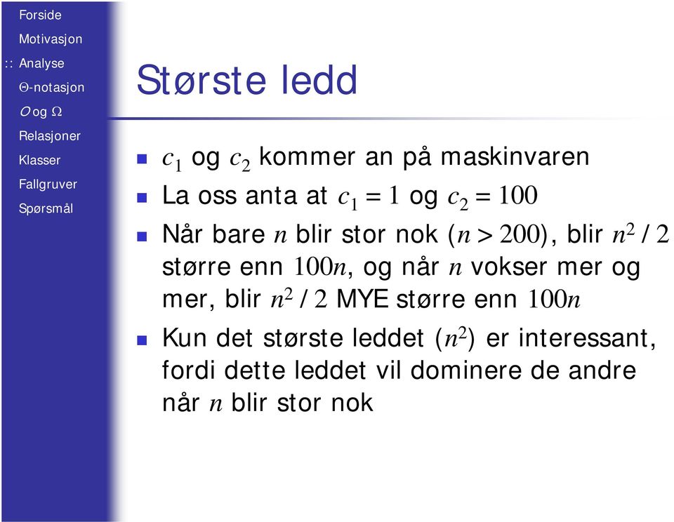 n vokser mer og mer, blir n 2 / 2 MYE større enn 100n Kun det største leddet (n