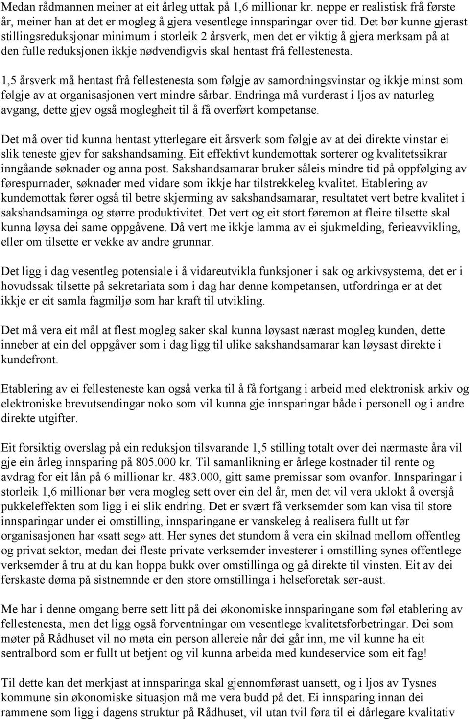 1,5 årsverk må hentast frå fellestenesta som følgje av samordningsvinstar og ikkje minst som følgje av at organisasjonen vert mindre sårbar.