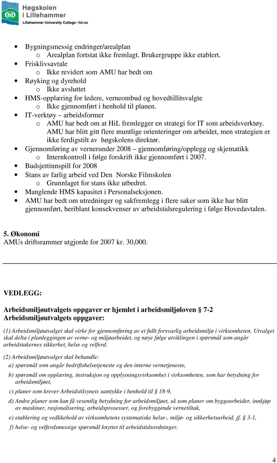 IT-verktøy arbeidsformer o AMU har bedt om at HiL fremlegger en strategi for IT som arbeidsverktøy.